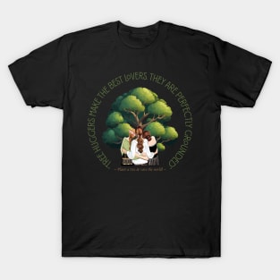 Tree Huggers Make the Best Lovers T-Shirt